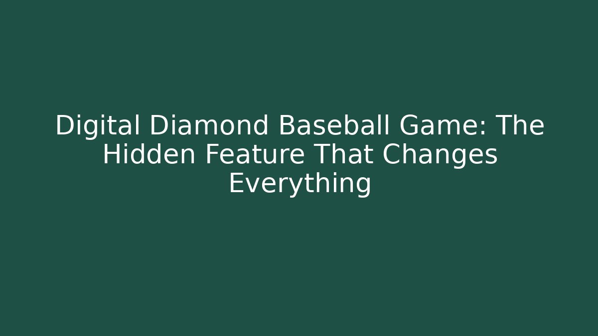 Digital Diamond Baseball Game: The Hidden Feature That Changes Everything