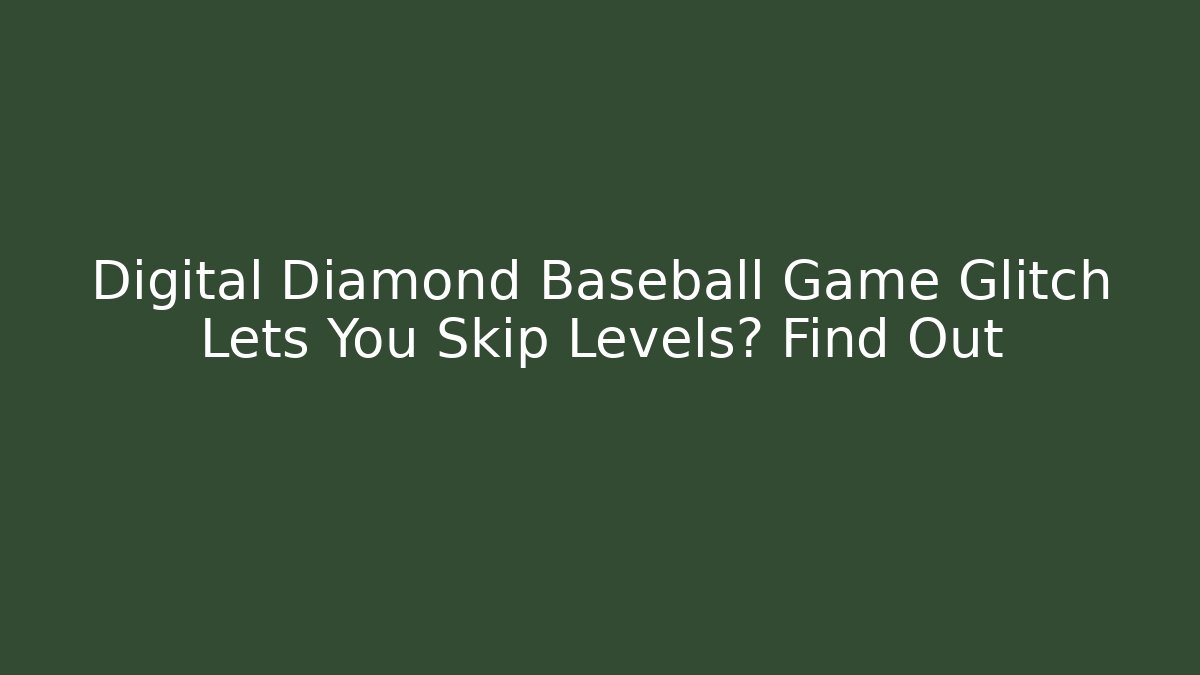 Digital Diamond Baseball Game Glitch Lets You Skip Levels? Find Out