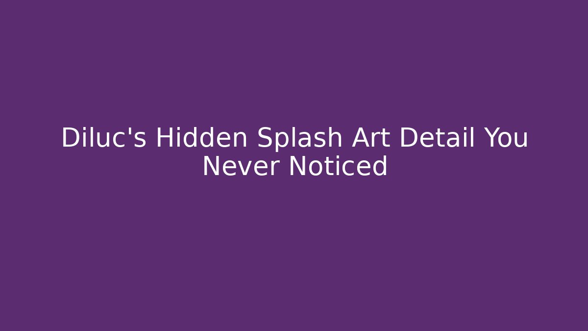 Diluc's Hidden Splash Art Detail You Never Noticed - Felix Cat Insurance
