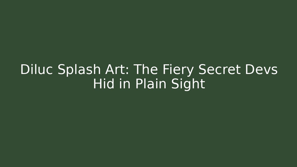 Diluc Splash Art: The Fiery Secret Devs Hid in Plain Sight