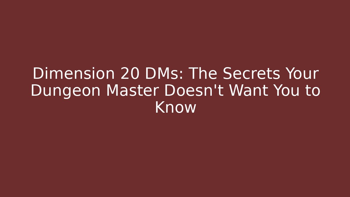 Dimension 20 DMs: The Secrets Your Dungeon Master Doesn't Want You to Know