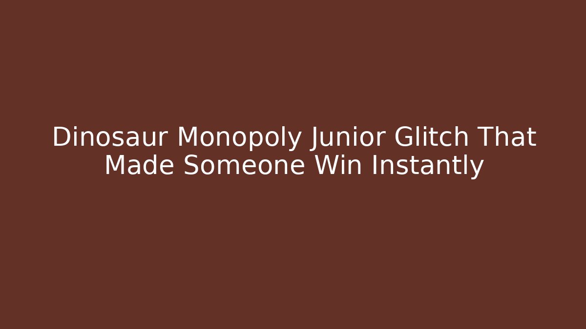 Dinosaur Monopoly Junior Glitch That Made Someone Win Instantly - Felix Cat Insurance