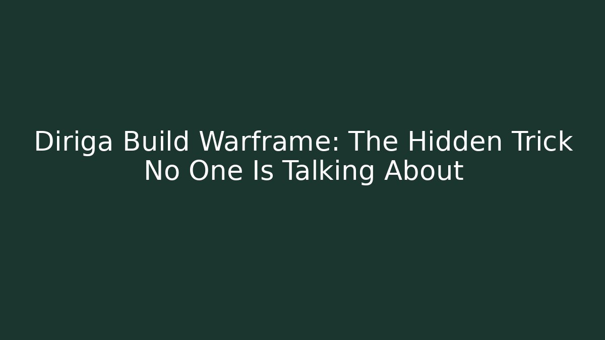 Diriga Build Warframe: The Hidden Trick No One Is Talking About