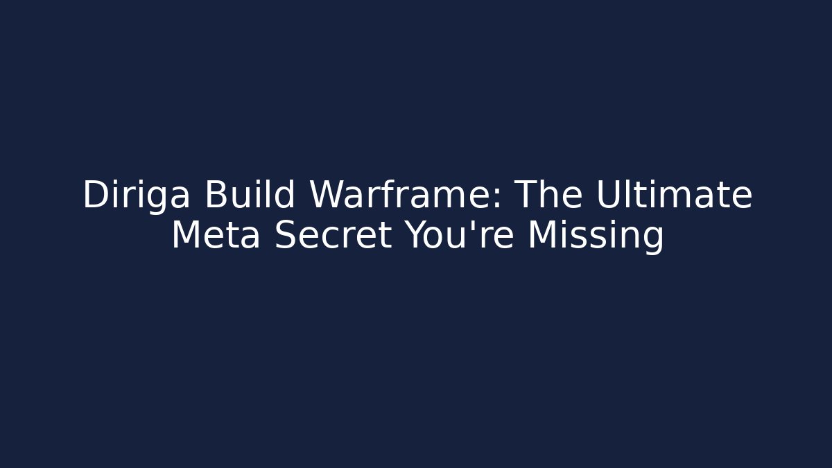 Diriga Build Warframe: The Ultimate Meta Secret You’re Missing