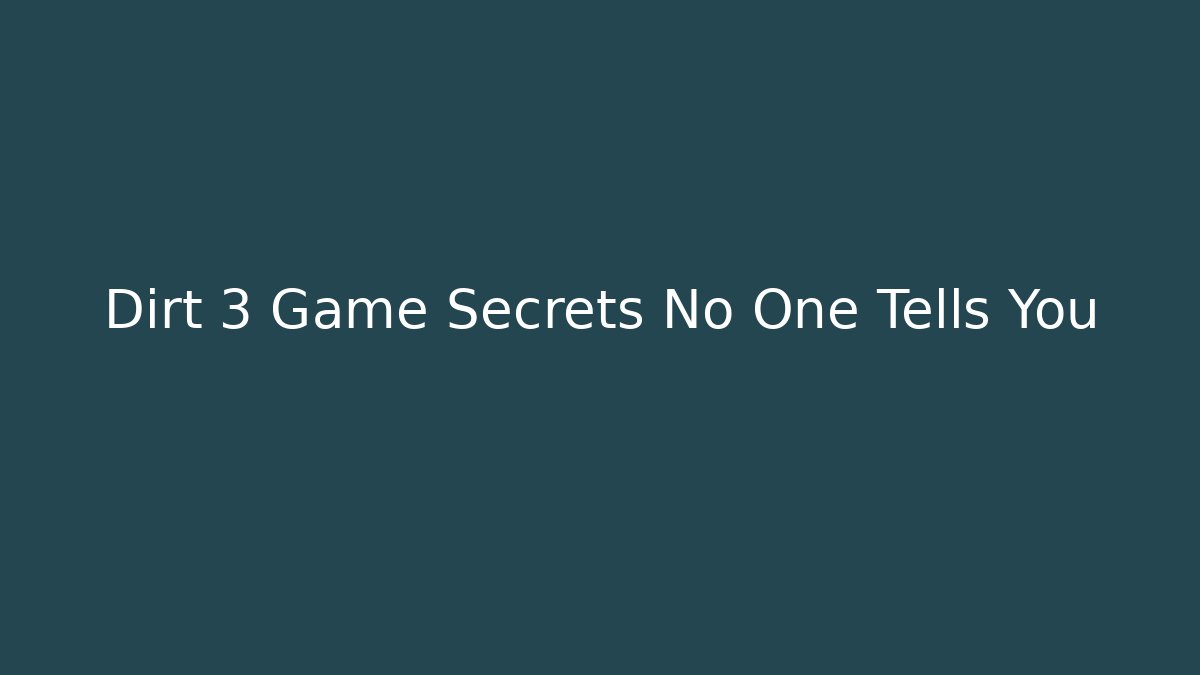 Dirt 3 Game Secrets No One Tells You