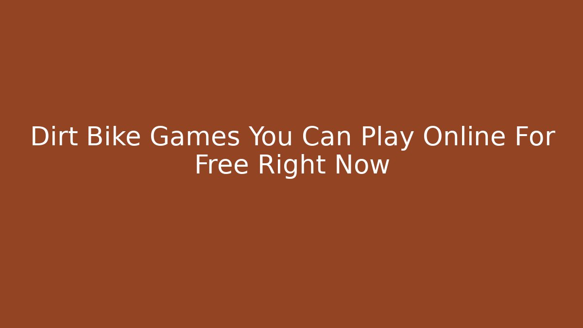 Dirt Bike Games You Can Play Online For Free Right Now