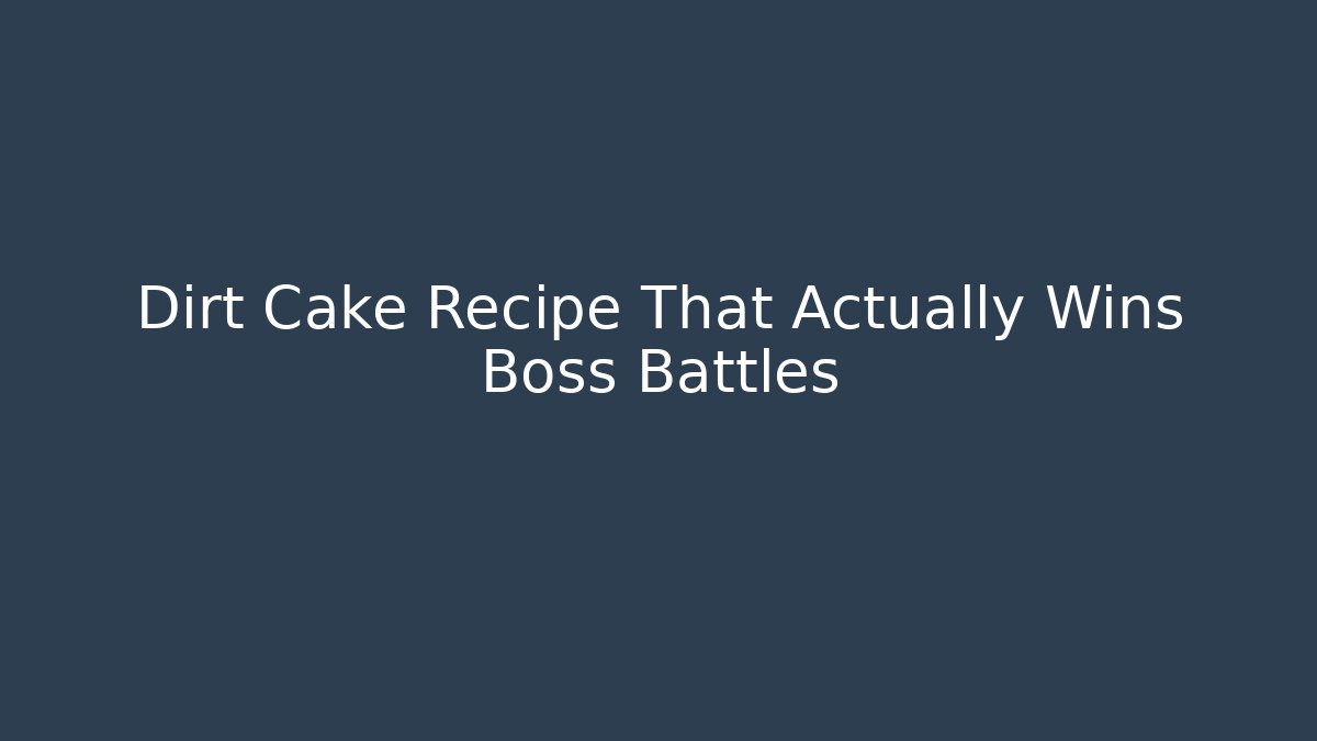 Dirt Cake Recipe That Actually Wins Boss Battles