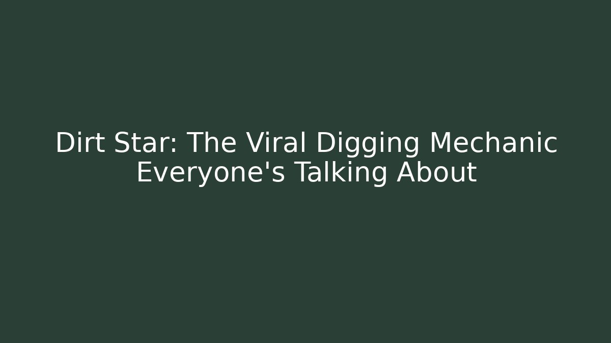 Dirt Star: The Viral Digging Mechanic Everyone's Talking About