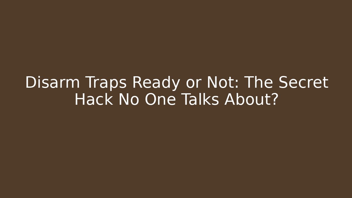 Disarm Traps Ready or Not: The Secret Hack No One Talks About? - Felix Cat Insurance