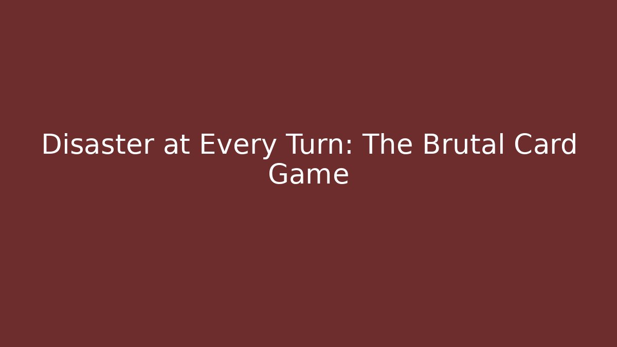 Disaster at Every Turn: The Brutal Card Game - Felix Cat Insurance
