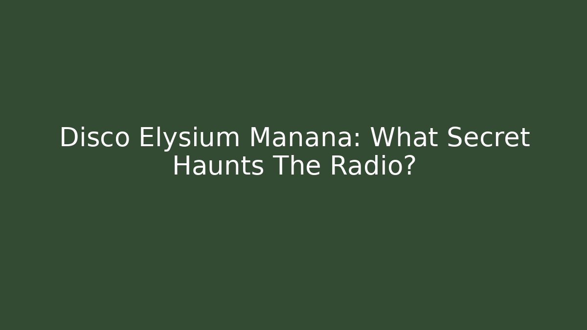 Disco Elysium Manana: What Secret Haunts The Radio?