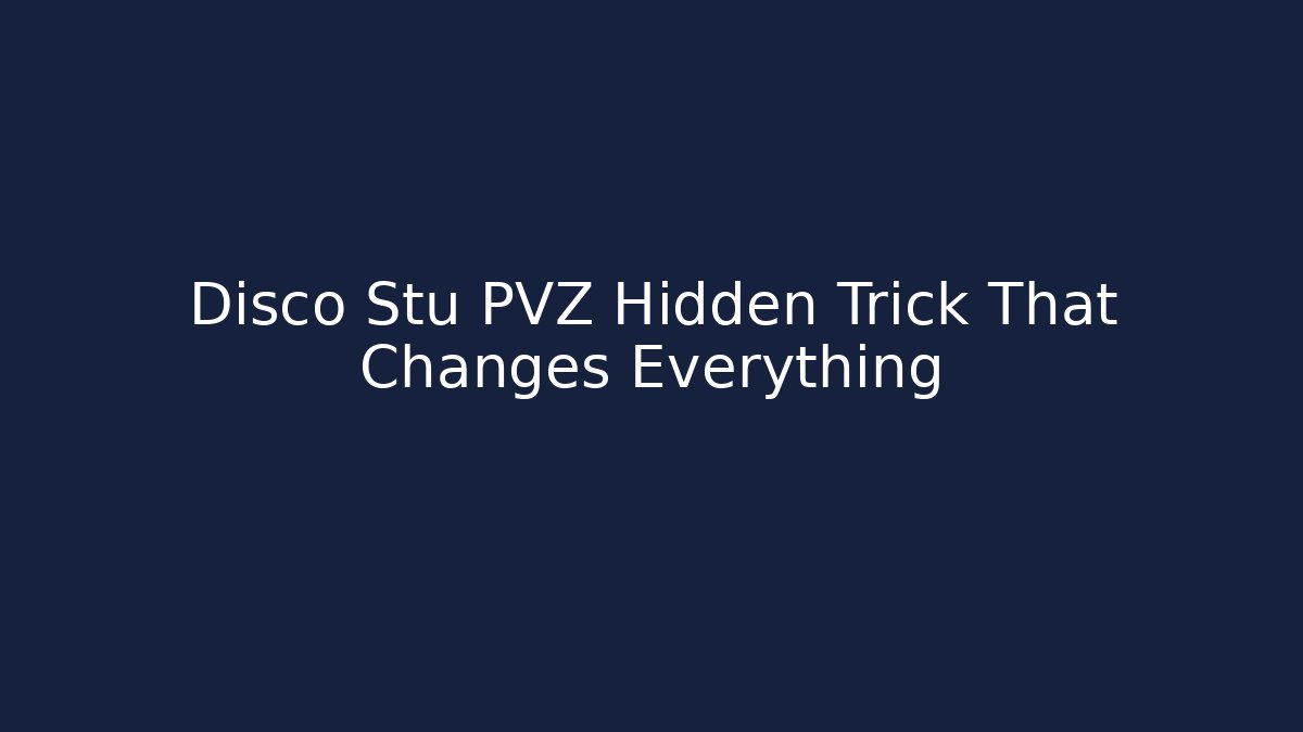 Disco Stu PVZ Hidden Trick That Changes Everything