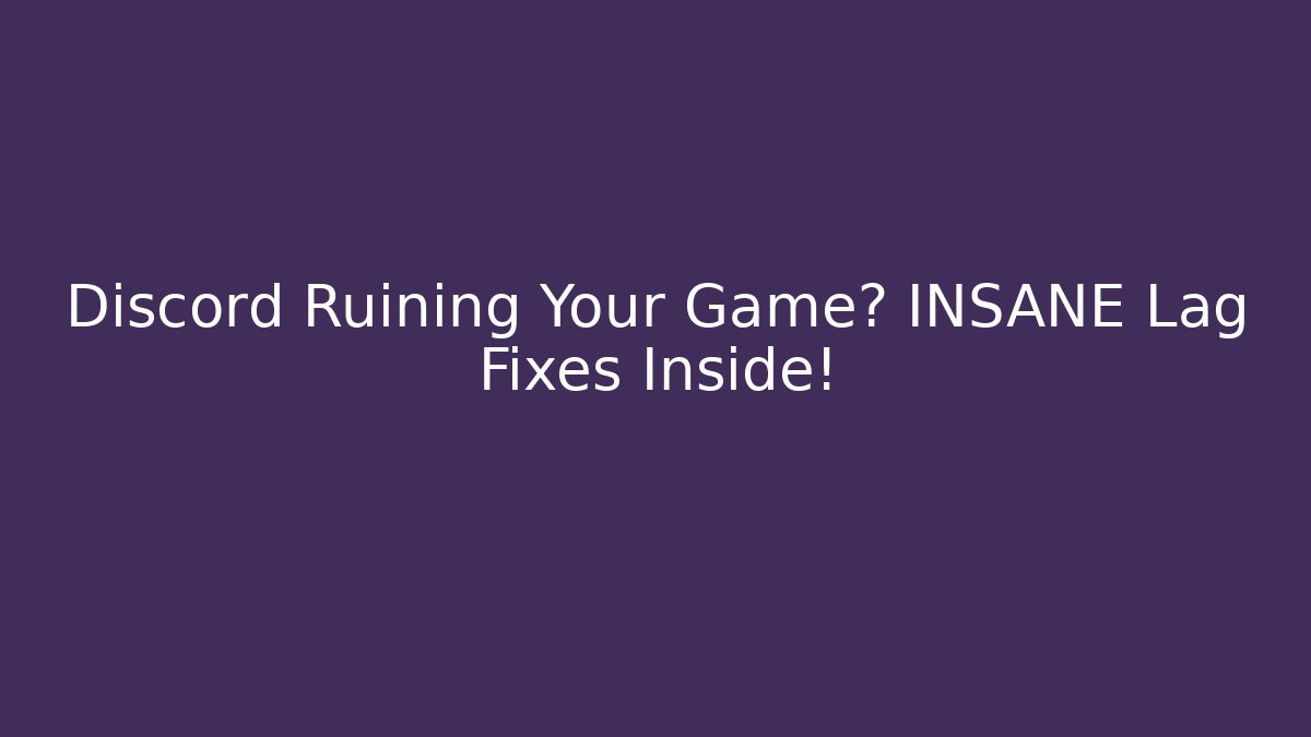 Discord Ruining Your Game? INSANE Lag Fixes Inside!