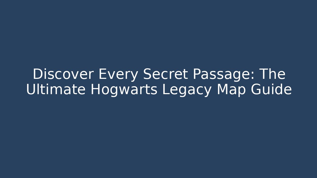 Discover Every Secret Passage: The Ultimate Hogwarts Legacy Map Guide - Felix Cat Insurance