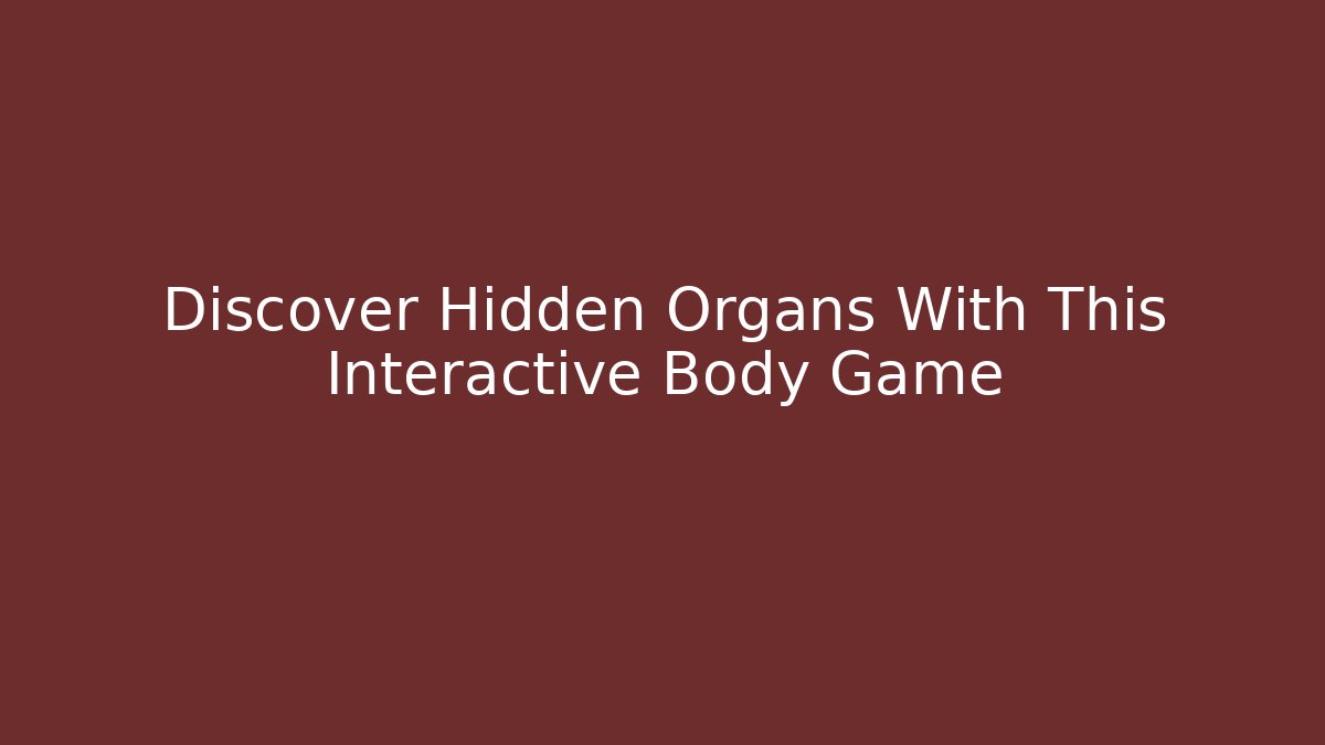 Discover Hidden Organs With This Interactive Body Game