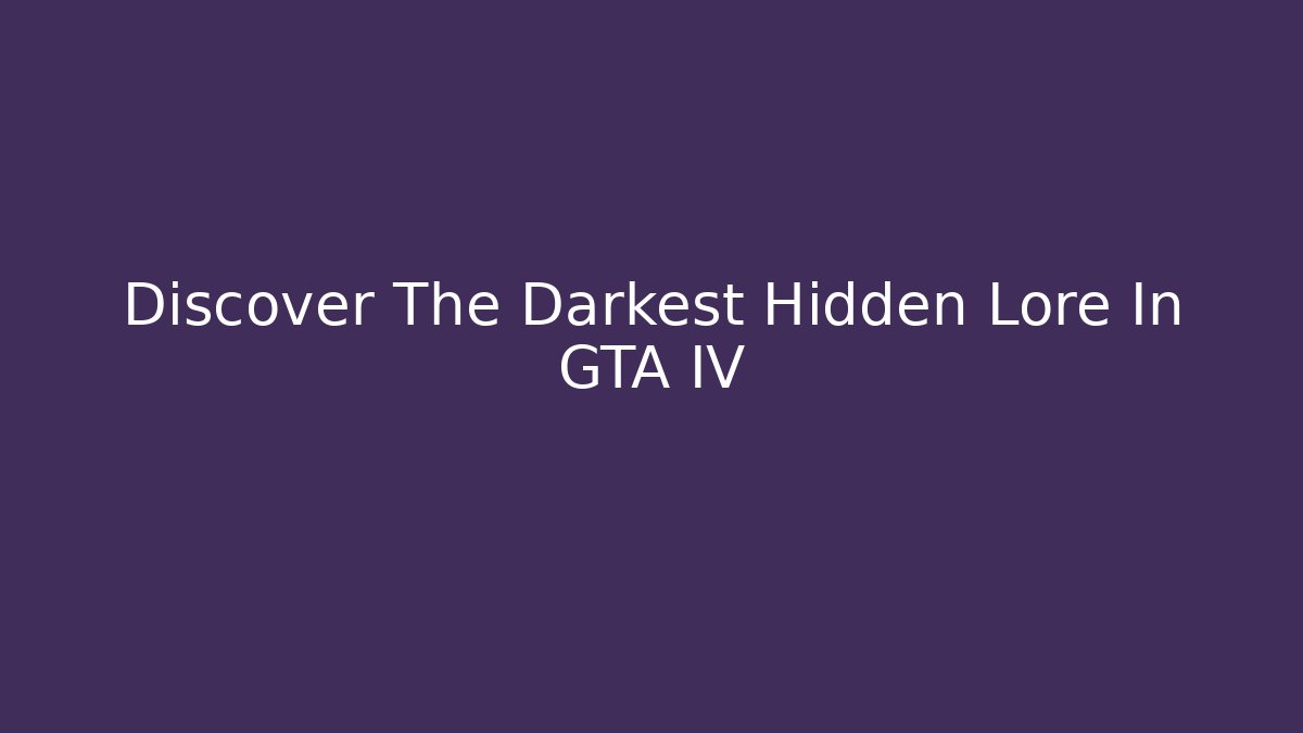 Discover The Darkest Hidden Lore In GTA IV