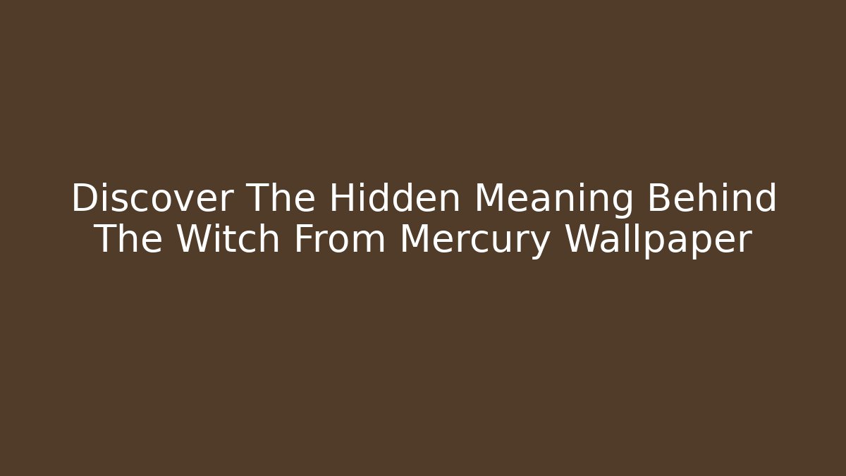 Discover The Hidden Meaning Behind The Witch From Mercury Wallpaper - Felix Cat Insurance