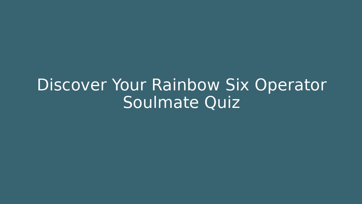 Discover Your Rainbow Six Operator Soulmate Quiz