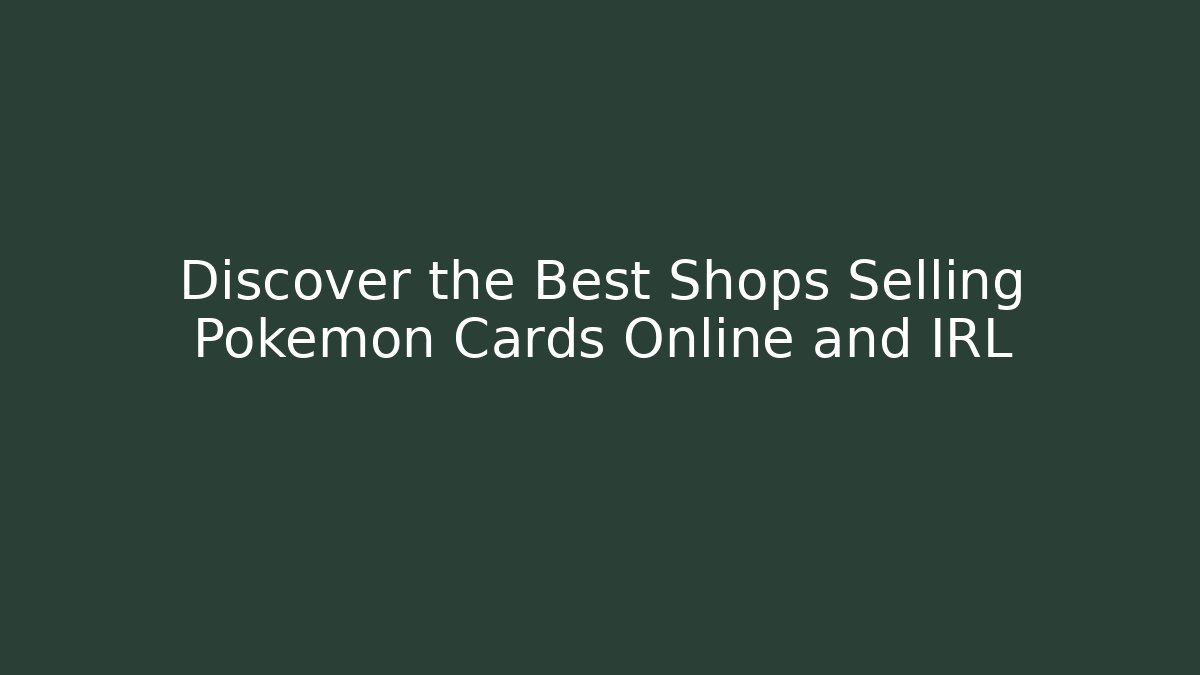 Discover the Best Shops Selling Pokémon Cards Online and IRL - Felix Cat Insurance