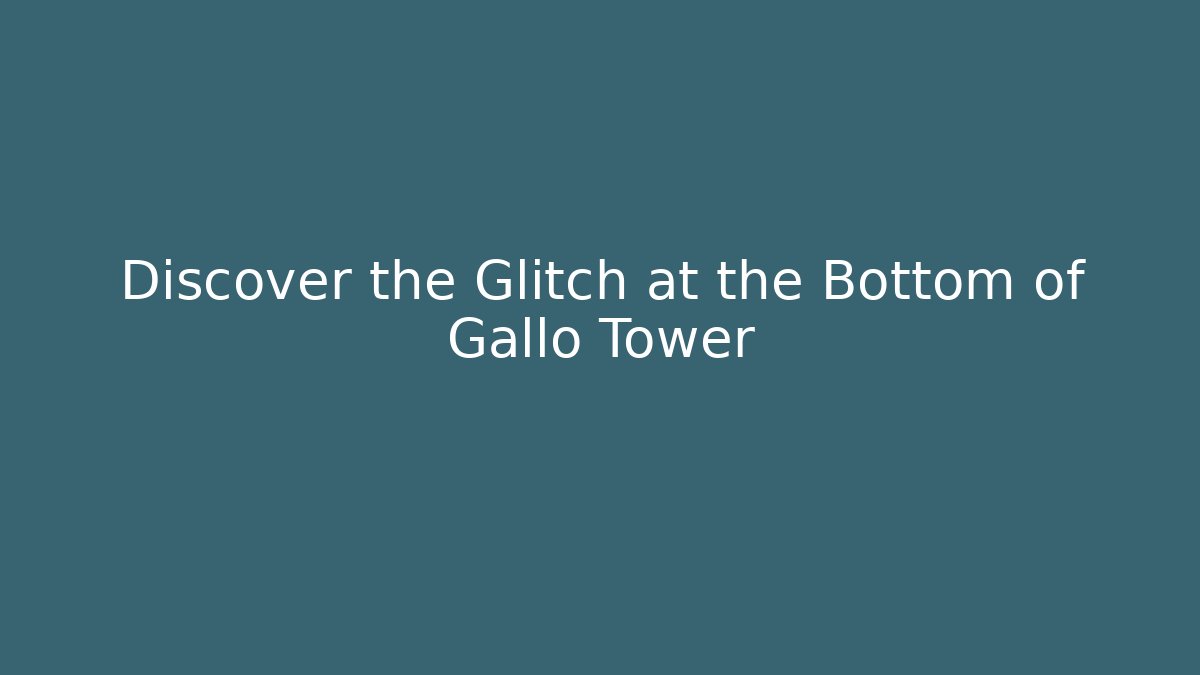 Discover the Glitch at the Bottom of Gallo Tower