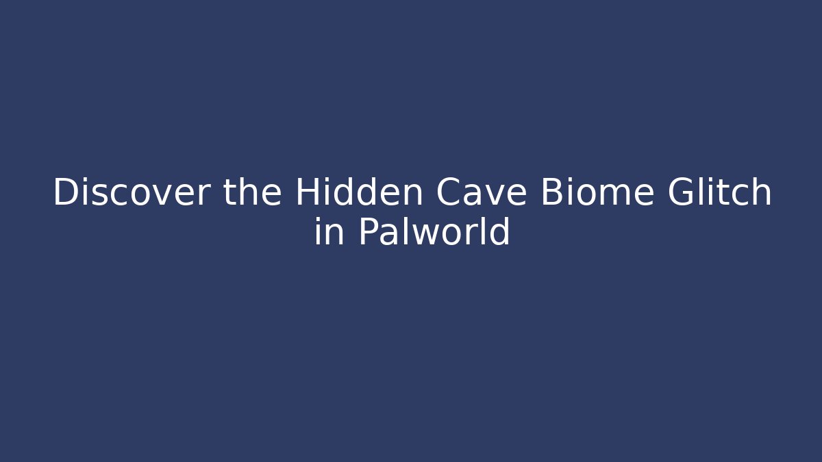 Discover the Hidden Cave Biome Glitch in Palworld - Felix Cat Insurance