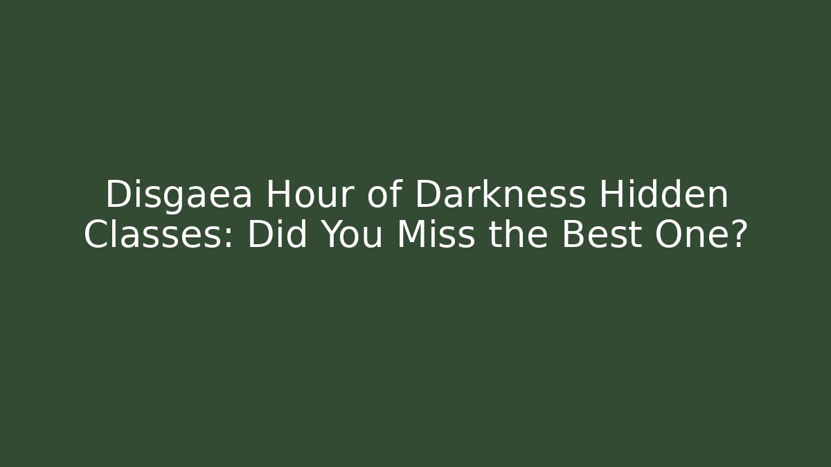 Disgaea Hour of Darkness Hidden Classes: Did You Miss the Best One?