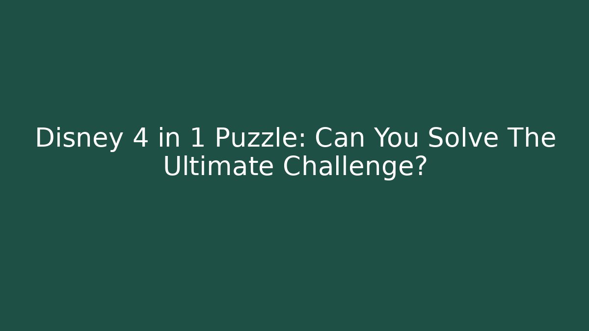 Disney 4 in 1 Puzzle: Can You Solve The Ultimate Challenge?
