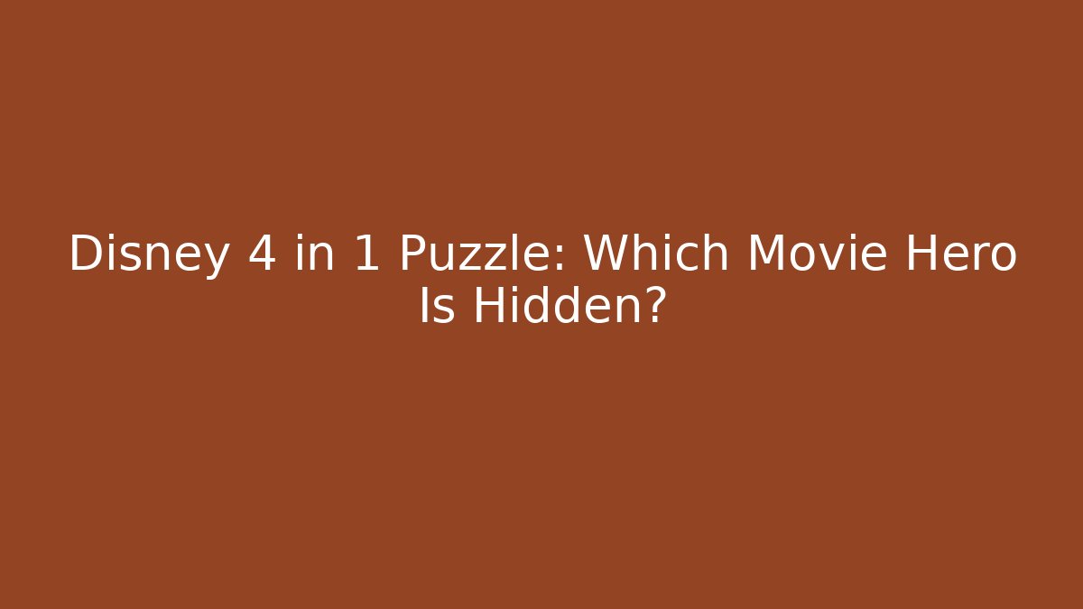 Disney 4 in 1 Puzzle: Which Movie Hero Is Hidden? - Felix Cat Insurance