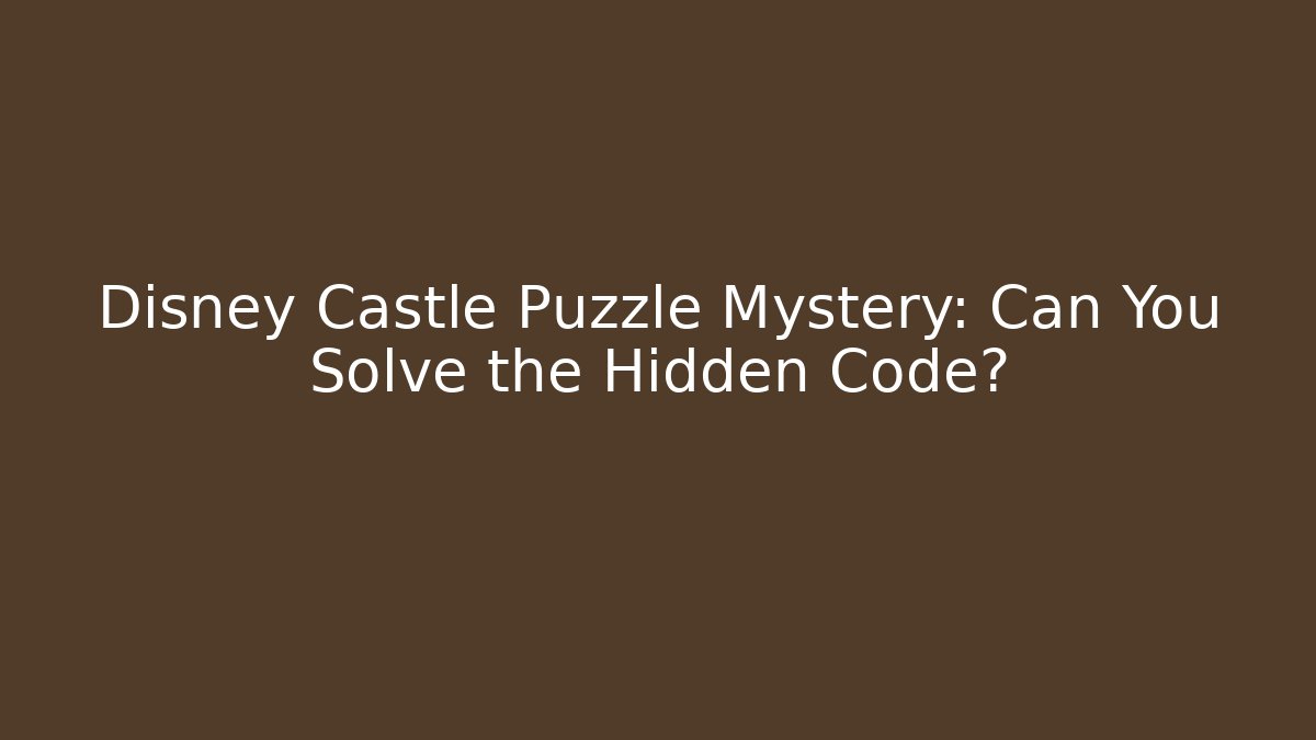 Disney Castle Puzzle Mystery: Can You Solve the Hidden Code?