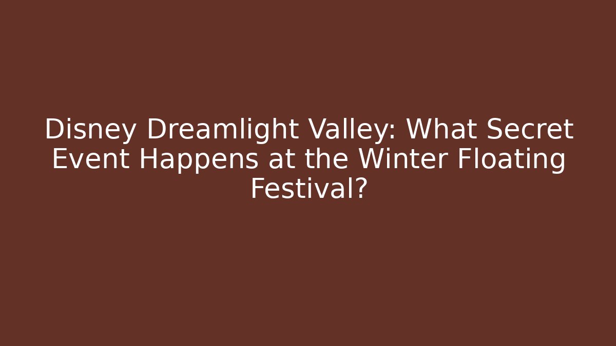 Disney Dreamlight Valley: What Secret Event Happens at the Winter Floating Festival?