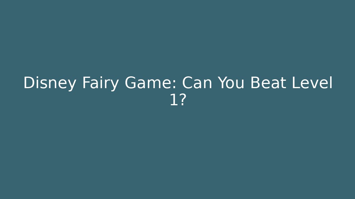 Disney Fairy Game: Can You Beat Level 1? - Felix Cat Insurance