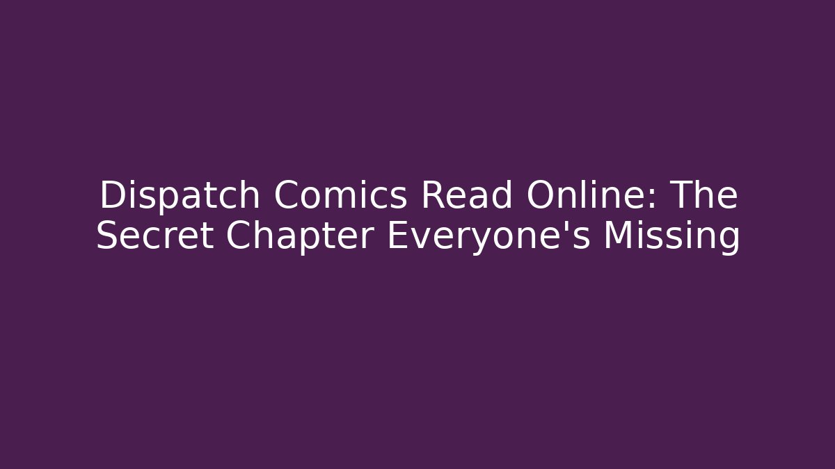 Dispatch Comics Read Online: The Secret Chapter Everyone's Missing