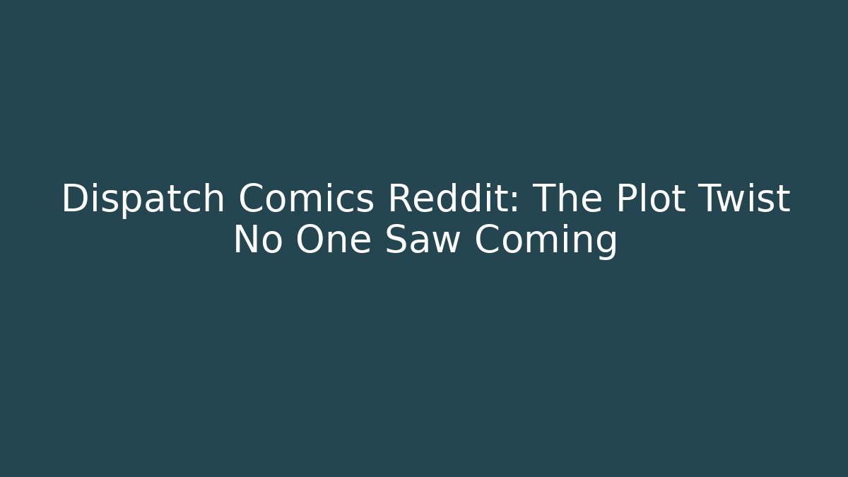 Dispatch Comics Reddit: The Plot Twist No One Saw Coming - Felix Cat Insurance