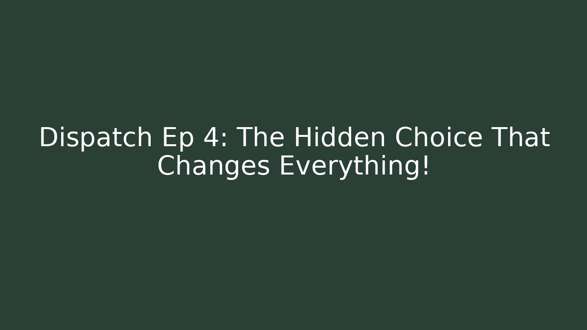 Dispatch Ep 4: The Hidden Choice That Changes Everything!