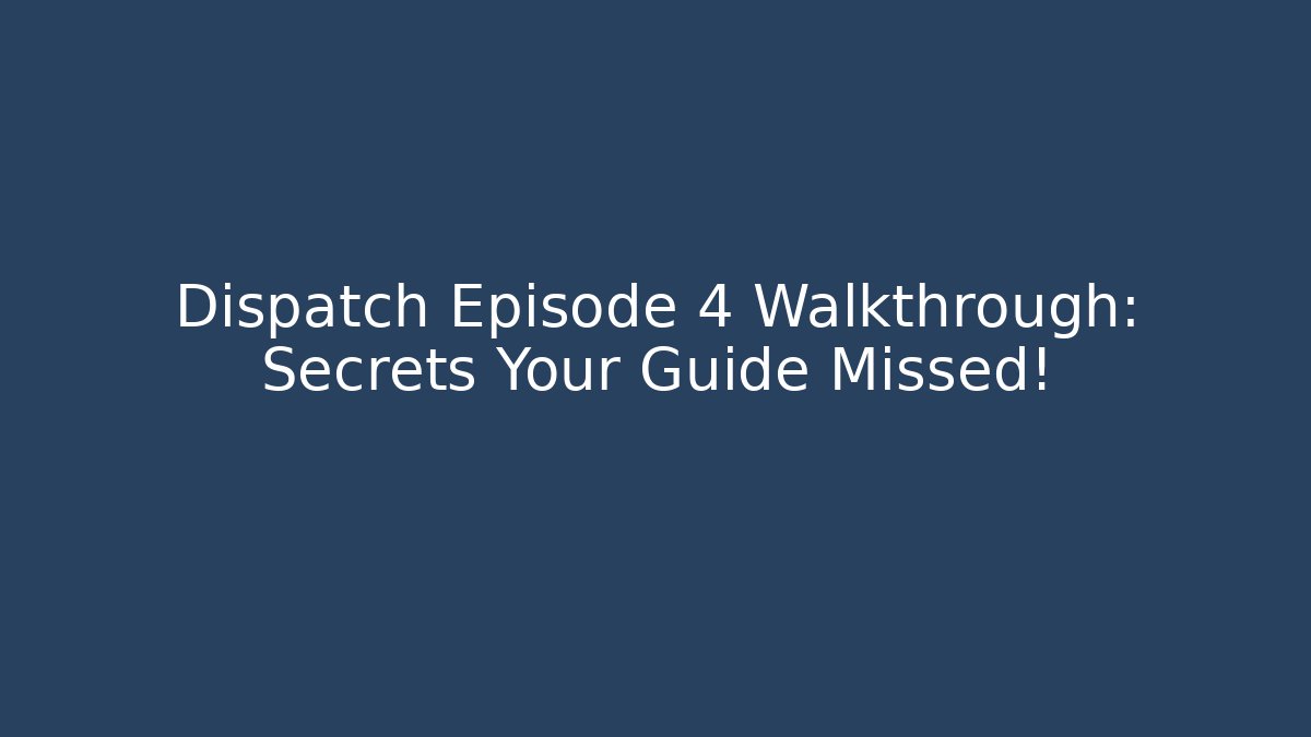 Dispatch Episode 4 Walkthrough: Secrets Your Guide Missed!