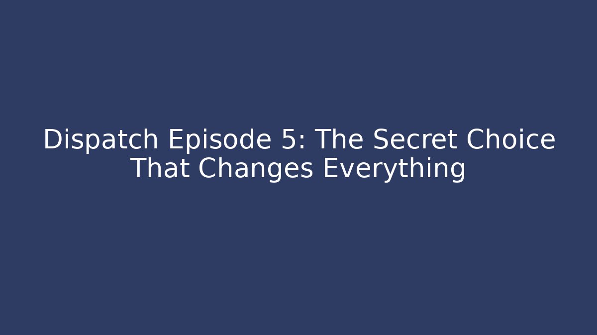 Dispatch Episode 5: The Secret Choice That Changes Everything - Felix Cat Insurance