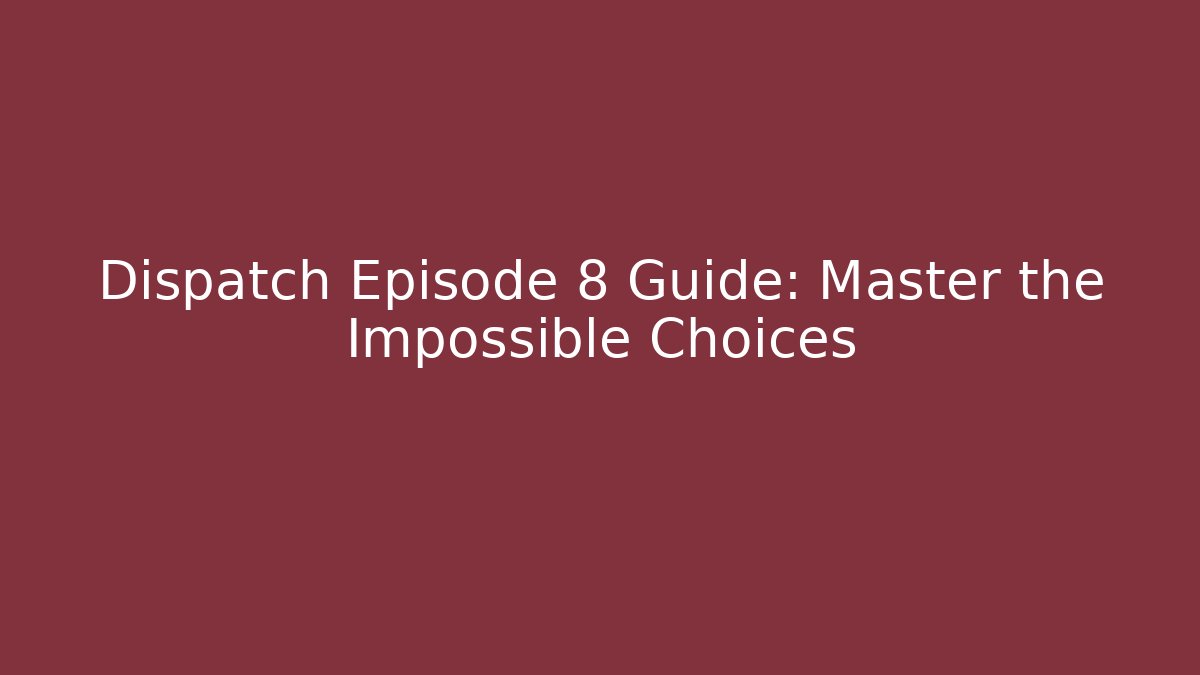 Dispatch Episode 8 Guide: Master the Impossible Choices