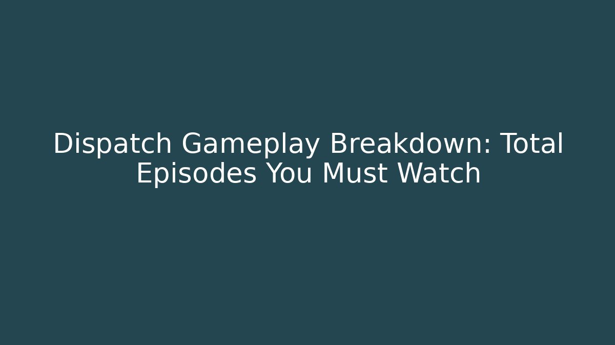 Dispatch Gameplay Breakdown: Total Episodes You Must Watch