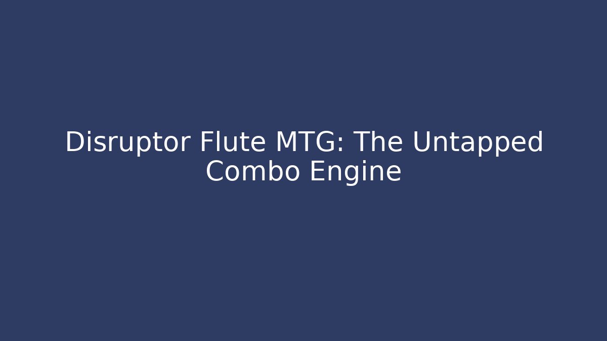 Disruptor Flute MTG: The Untapped Combo Engine