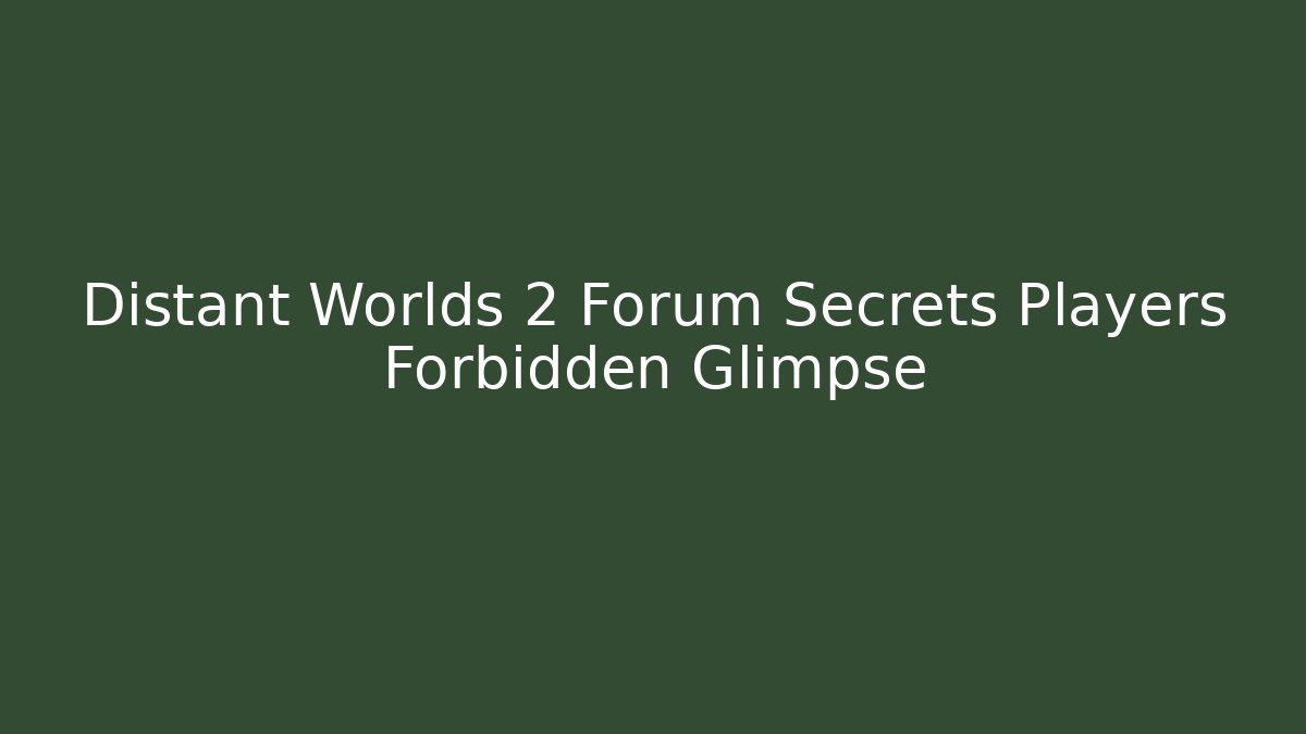 Distant Worlds 2 Forum Secrets Players Forbidden Glimpse - Felix Cat Insurance