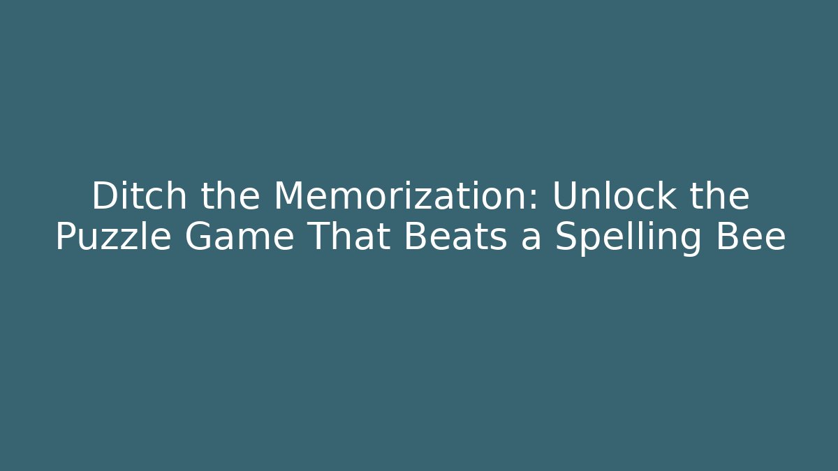 Ditch the Memorization: Unlock the Puzzle Game That Beats a Spelling Bee