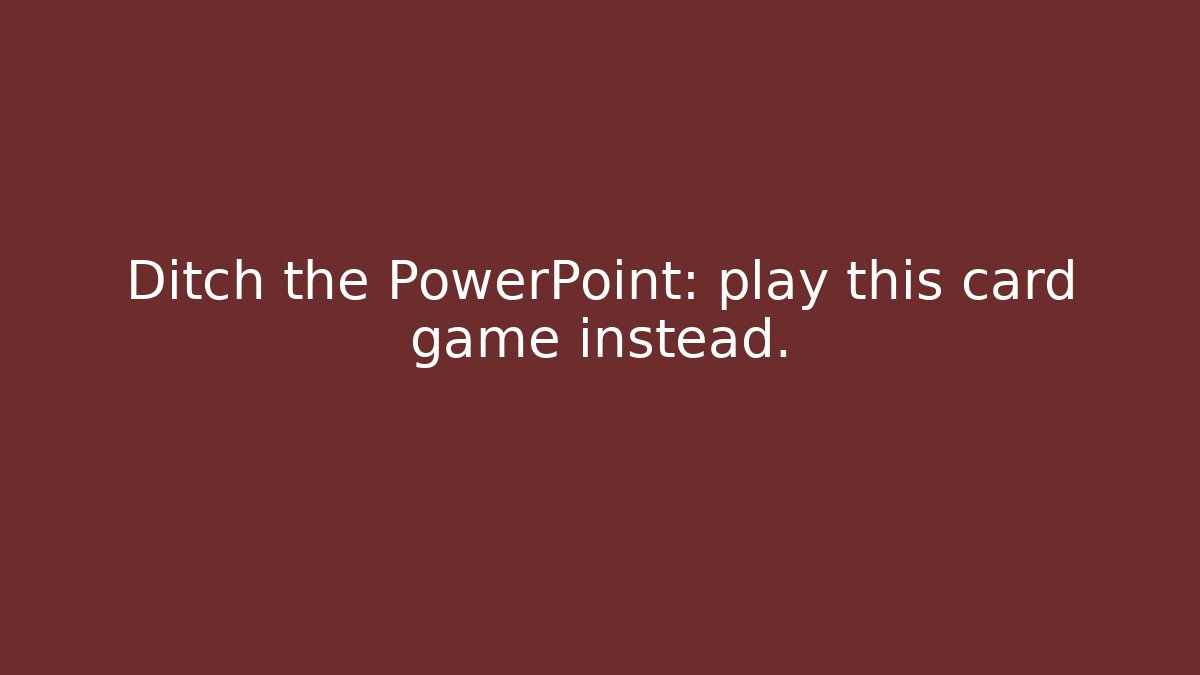Ditch the PowerPoint: play this card game instead.