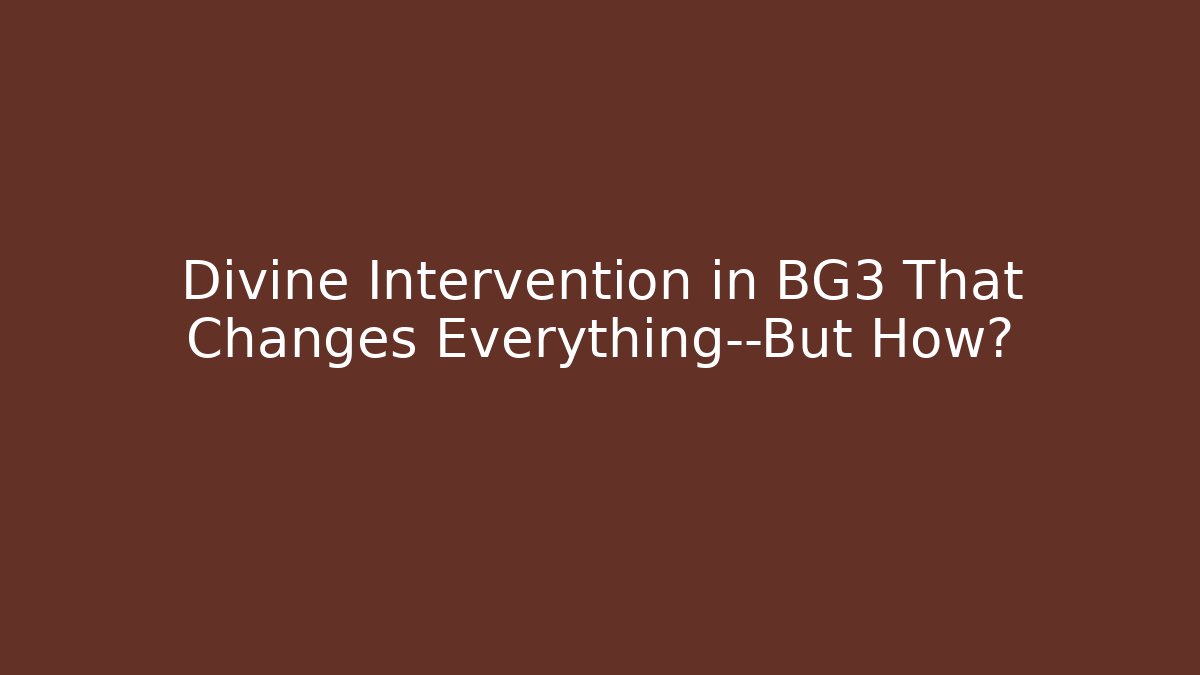 Divine Intervention in BG3 That Changes Everything—But How? - Felix Cat Insurance