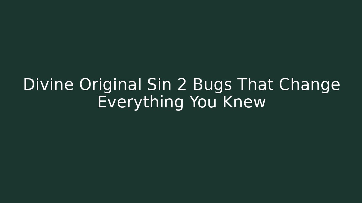 Divine Original Sin 2 Bugs That Change Everything You Knew