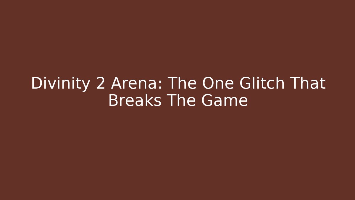 Divinity 2 Arena: The One Glitch That Breaks The Game