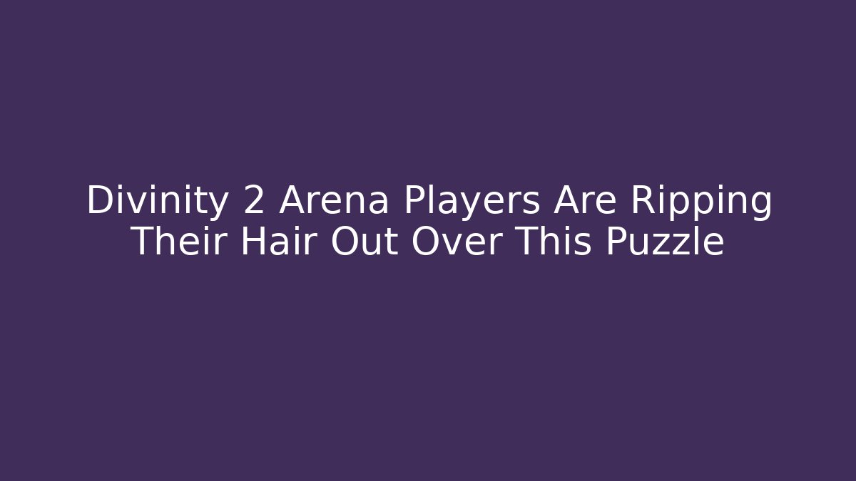 Divinity 2 Arena Players Are Ripping Their Hair Out Over This Puzzle