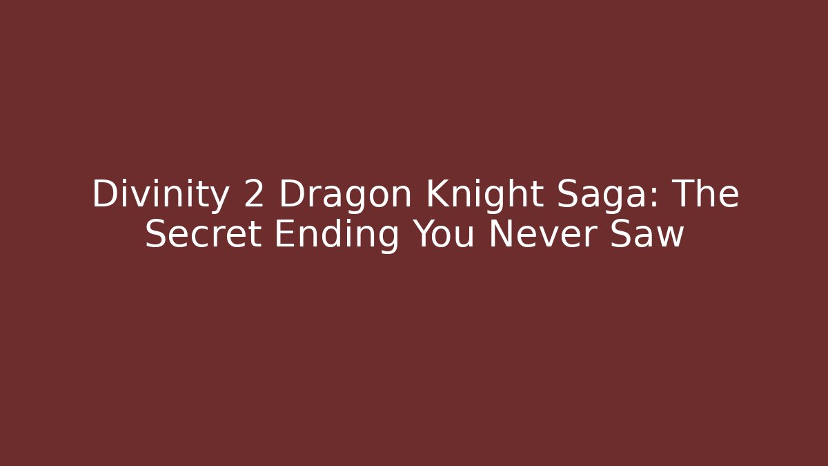 Divinity 2 Dragon Knight Saga: The Secret Ending You Never Saw