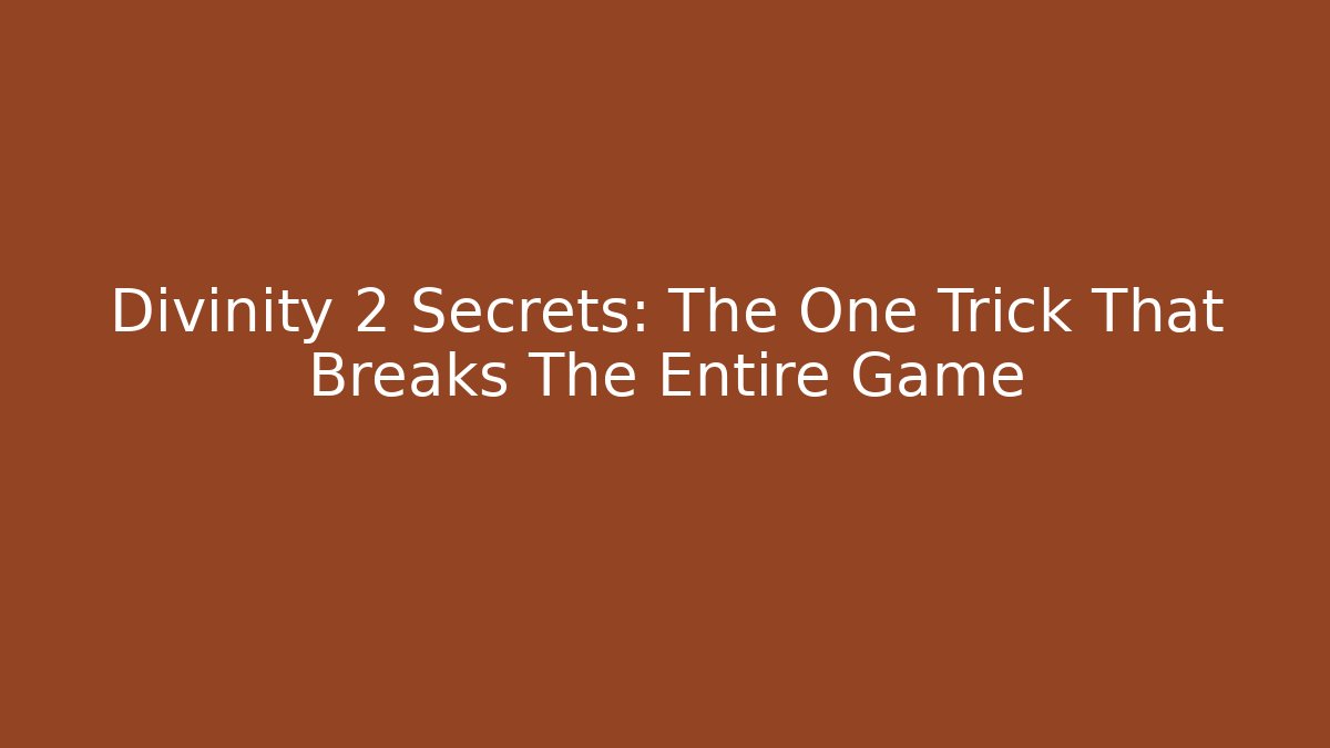 Divinity 2 Secrets: The One Trick That Breaks The Entire Game