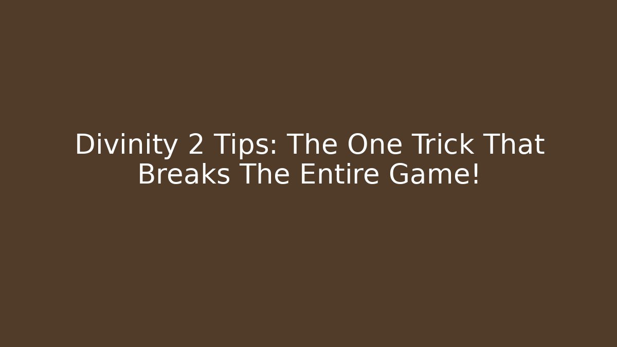 Divinity 2 Tips: The One Trick That Breaks The Entire Game!
