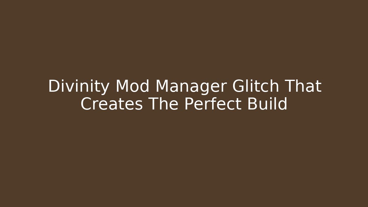 Divinity Mod Manager Glitch That Creates The Perfect Build